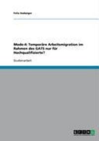 Produktbild: Mode-4: Tempor&auml;re Arbeitsmigration im Rahmen des GATS nur f&uuml;r Hochqualifizierte?