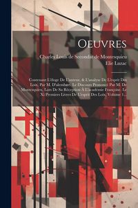 Produktbild: Oeuvres: Contenant L'&eacute;loge De L'auteur, & L'analyse De L'esprit Des Loix, Par M. D'alembert. Le Discours Prononc&eacute; Par M. De Mon