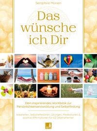 Produktbild: Das w&uuml;nsche ich Dir | Workbook zur Pers&ouml;nlichkeitsentwicklung & Selbstfindung | Lebensweisheiten, Selbstreflexionen, Positive Affirmationen, Meditationen und &Uuml;bungen | 62 Lebensthemen