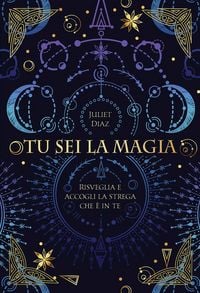 Produktbild: Tu sei la magia. Risveglia e accogli la strega che &egrave; in te