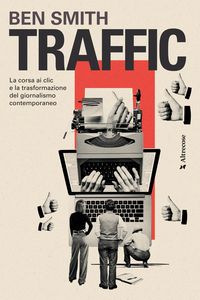 Produktbild: Traffic. La corsa ai clic e la trasformazione del giornalismo contemporaneo