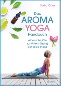 Bild vom Artikel Das Aroma-Yoga-Handbuch: Ätherische Öle zur Unterstützung der Yoga-Praxis vom Autor Katja Otter