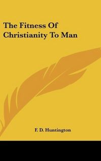Produktbild: Huntington, F: Fitness Of Christianity To Man