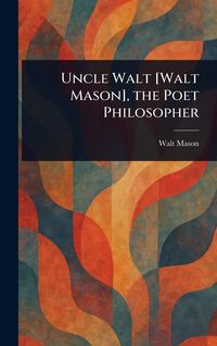 Produktbild: Uncle Walt [Walt Mason], the Poet Philosopher