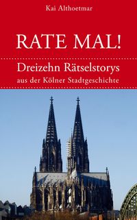 Produktbild: Rate mal! 13 R&auml;tsel-Stories aus der K&ouml;lner Stadtgeschichte
