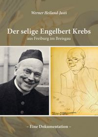 Produktbild: Der selige Engelbert Krebs aus Freiburg im Breisgau &ndash; Eine Dokumentation