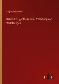 Produktbild: Ueber die Hypothese einer Vererbung von Verletzungen
