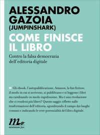 Produktbild: Come finisce il libro. Contro la falsa democrazia dell'editoria digitale