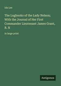 Produktbild: The Logbooks of the Lady Nelson; With the Journal of Her First Commander Lieutenant James Grant, R. N