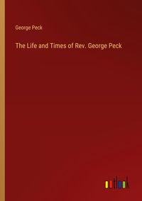 Produktbild: The Life and Times of Rev. George Peck