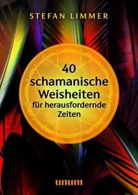 Produktbild: 40 schamanische Weisheiten f&uuml;r herausfordernde Zeiten