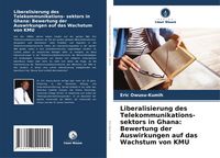 Produktbild: Liberalisierung des Telekommunikations- sektors in Ghana: Bewertung der Auswirkungen auf das Wachstum von KMU