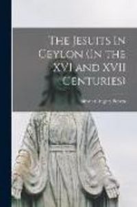 Produktbild: The Jesuits In Ceylon (In the XVI and XVII Centuries)
