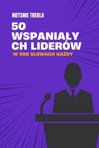 Produktbild: 50 wspanialych lider&oacute;w w 500 slowach kazdy