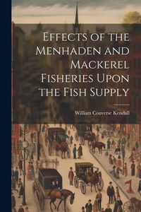 Produktbild: Effects of the Menhaden and Mackerel Fisheries Upon the Fish Supply
