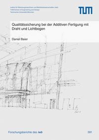 Produktbild: Qualit&auml;tssicherung bei der Additiven Fertigung mit Draht und Lichtbogen