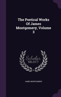 Produktbild: The Poetical Works Of James Montgomery, Volume 3