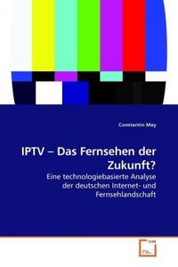Produktbild: May, C: IPTV - Das Fernsehen der Zukunft?