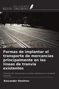 Produktbild: Formas de implantar el transporte de mercanc&iacute;as principalmente en las l&iacute;neas de tranv&iacute;a existentes
