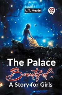 Produktbild: The Palace Beautiful: A Story For Girls