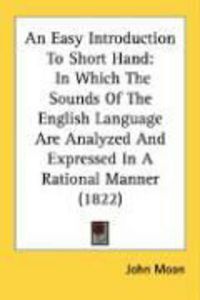 Produktbild: An Easy Introduction to Short Hand: In Which the Sounds of the English Language Are Analyzed and Expressed in a Rational Manner (1822)