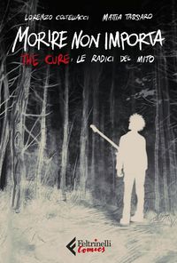 Produktbild: Morire non importa. The Cure: le radici del mito