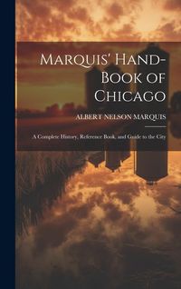 Produktbild: Marquis' Hand-book of Chicago; a Complete History, Reference Book, and Guide to the City