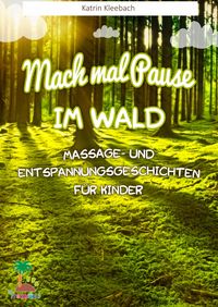 Produktbild: Mach mal Pause im Wald - Massage- und Entspannungsgeschichten f&uuml;r Kinder
