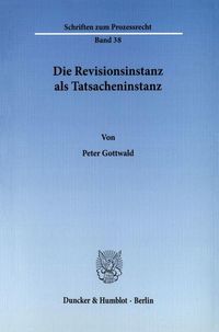 Produktbild: Die Revisionsinstanz als Tatsacheninstanz.