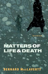 Bild vom Artikel Matters of Life & Death vom Autor Bernard MacLaverty
