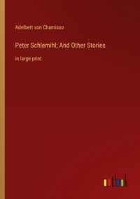 Bild vom Artikel Peter Schlemihl; And Other Stories vom Autor Adelbert Chamisso