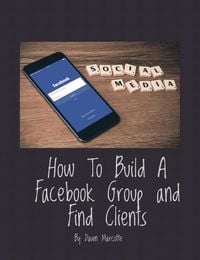 Produktbild: How to Build a Facebook Group and Find Clients