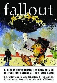 Produktbild: Fallout: J. Robert Oppenheimer, Leo Szilard, and The Political Science Of The Atomic Bomb