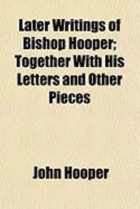 Produktbild: Later Writings of Bishop Hooper; Together with His Letters and Other Pieces