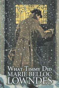 Produktbild: What Timmy Did by Marie Belloc Lowndes, Fiction, Mystery & Detective, Ghost