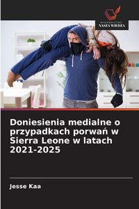 Produktbild: Doniesienia medialne o przypadkach porwa&iquest; w Sierra Leone w latach 2021-2025
