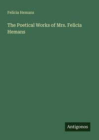 Produktbild: The Poetical Works of Mrs. Felicia Hemans