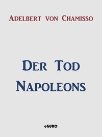 Bild vom Artikel Der Tod Napoleons vom Autor Adelbert Chamisso
