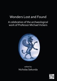 Produktbild: Wonders Lost and Found: A Celebration of the Archaeological Work of Professor Michael Vickers