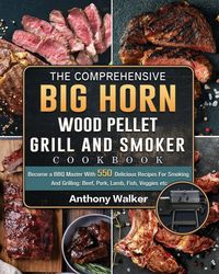 Produktbild: The Comprehensive BIG HORN Wood Pellet Grill And Smoker Cookbook