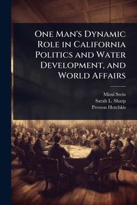 Produktbild: One Man's Dynamic Role in California Politics and Water Development, and World Affairs