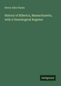 Produktbild: History of Billerica, Massachusetts, with a Genealogical Register