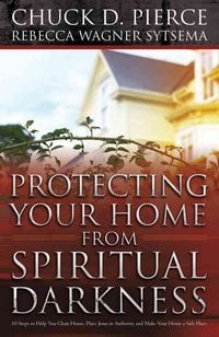 Produktbild: Protecting Your Home from Spiritual Darkness: 10 Steps to Help You Clean House, Place Jesus in Authority and Make Your Home a Safe Place