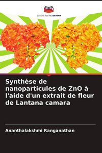 Produktbild: Synth&egrave;se de nanoparticules de ZnO &agrave; l'aide d'un extrait de fleur de Lantana camara