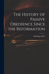 Produktbild: The History of Passive Obedience Since the Reformation