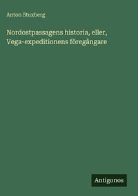 Produktbild: Nordostpassagens historia, eller, Vega-expeditionens f&ouml;reg&aring;ngare