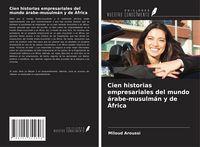 Produktbild: Cien historias empresariales del mundo &aacute;rabe-musulm&aacute;n y de &Aacute;frica