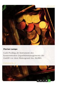 Produktbild: Cash Pooling als Instrument des konzernweiten Liquidit&auml;tsmanagements der GmbH vor dem Hintergrund des MoMiG