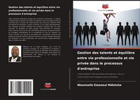 Produktbild: Gestion des talents et &eacute;quilibre entre vie professionnelle et vie priv&eacute;e dans le processus d'entreprise