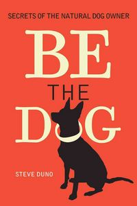 Produktbild: Be the Dog: Secrets of the Natural Dog Owner
